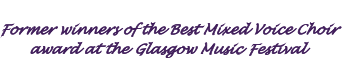 Former winners of the Best Mixed Voice Choir award at the Glasgow Music Festival